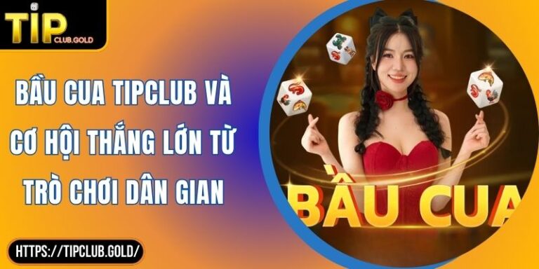Bầu Cua TIPCLUB Và Cơ Hội Thắng Lớn Từ Trò Chơi Dân Gian 2 Bầu Cua TIPCLUB