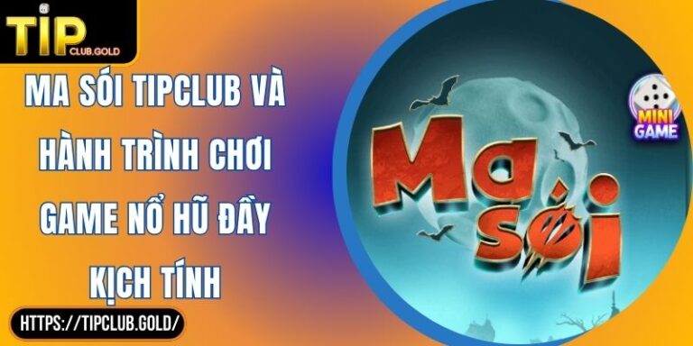 Ma Sói TIPCLUB Và Hành Trình Chơi Game Nổ Hũ Đầy Kịch Tính 5 Ma Sói TIPCLUB