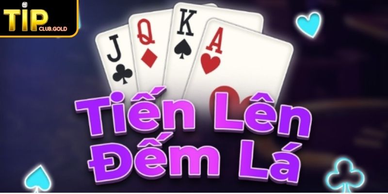 Tiến Lên Đếm Lá TIPCLUB - Luật Chuẩn & Kinh Nghiệm Thắng Lớn 1 Giới thiệu game Tiến Lên Đếm Lá TIPCLUB